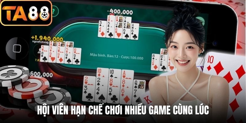 Hội viên hạn chế chơi nhiều game cùng lúc