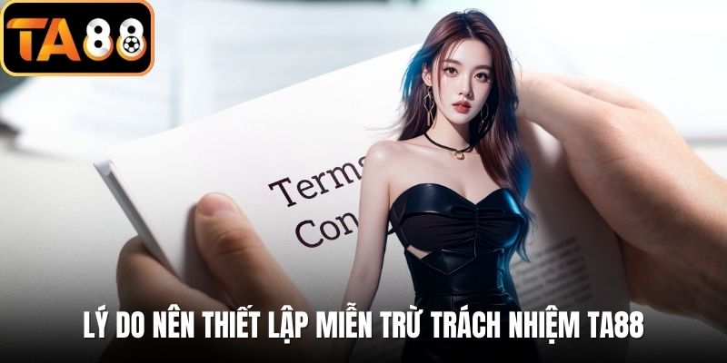 Lý do nên thiết lập miễn trừ trách nhiệm TA88