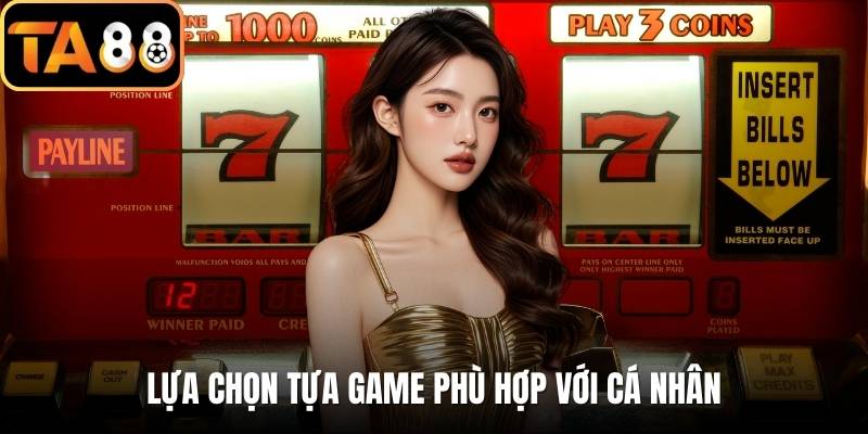 Lựa chọn tựa game phù hợp với cá nhân